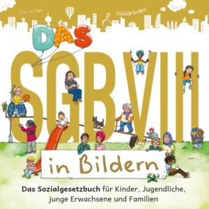 SGB VIII in Bildern – Das Sozialgesetzbuch für Kinder, Jugendliche, junge Erwachsene und Familien